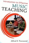 Introduction to Effective Music Teaching: Artistry and Attitude by Alfred S. Townsend